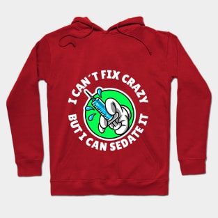 I can´t fix crazy but I can sedate it Hoodie